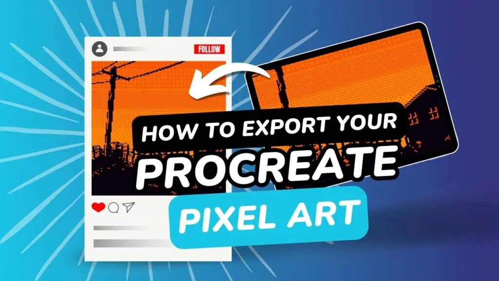 "How to Export Your Pixel Art From Procreate" is titled boldly in graphic font against blue toned graphics! In the background is a tablet with orange sunset pixel art being converted to a social media instagram post (which also contains the orange sunset pixel art)